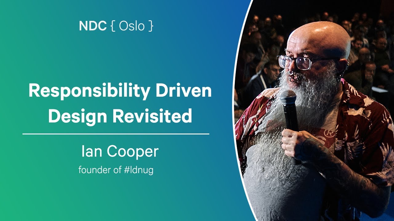 Responsibility Driven Design Revisited - Ian Cooper - NDC Oslo 2025