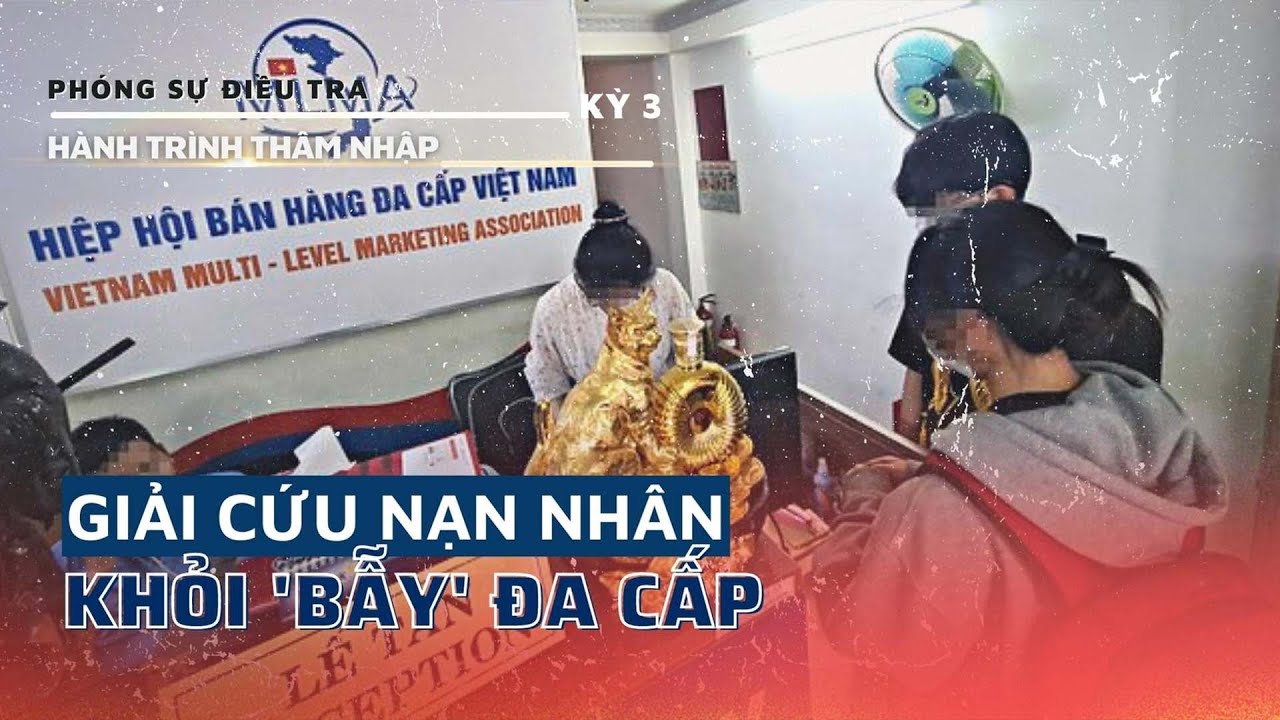 Giải cứu nạn nhân khỏi ‘bẫy’ đa cấp