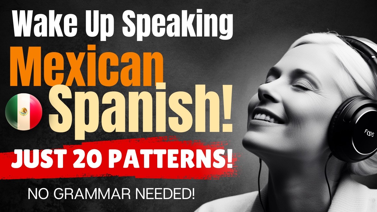 Mexican Spanish with Just 20 Language Patterns: Learn While You Sleep