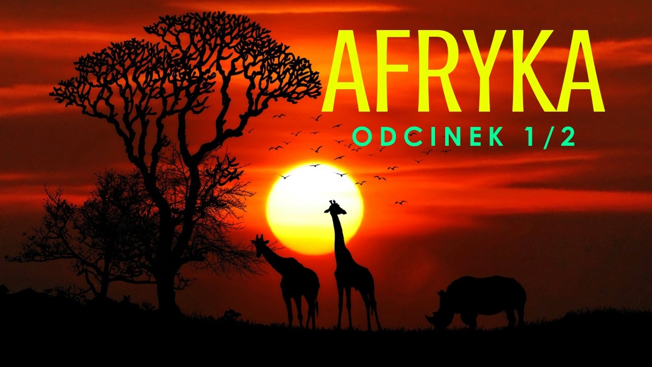 Afryka - Fundamenty kontynentu odc.1/2