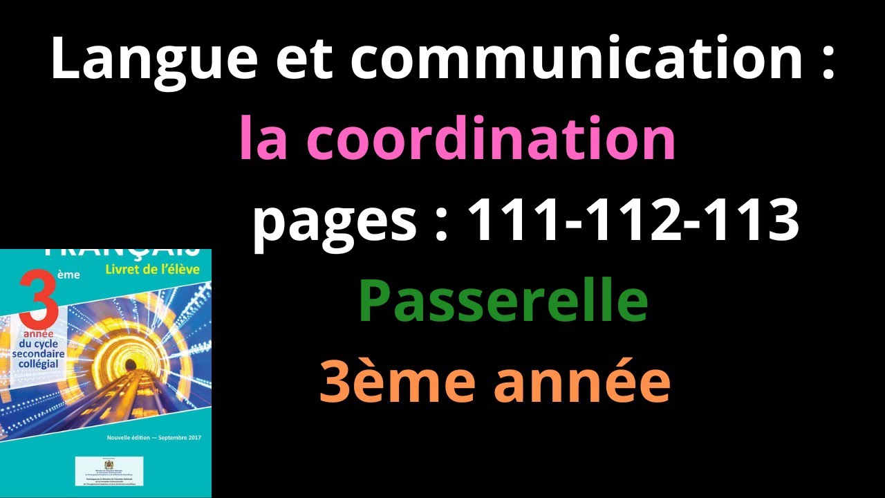 Langue et communication : la coordination / pages : 111-112-113 / Passerelle / 3ème année / شرح