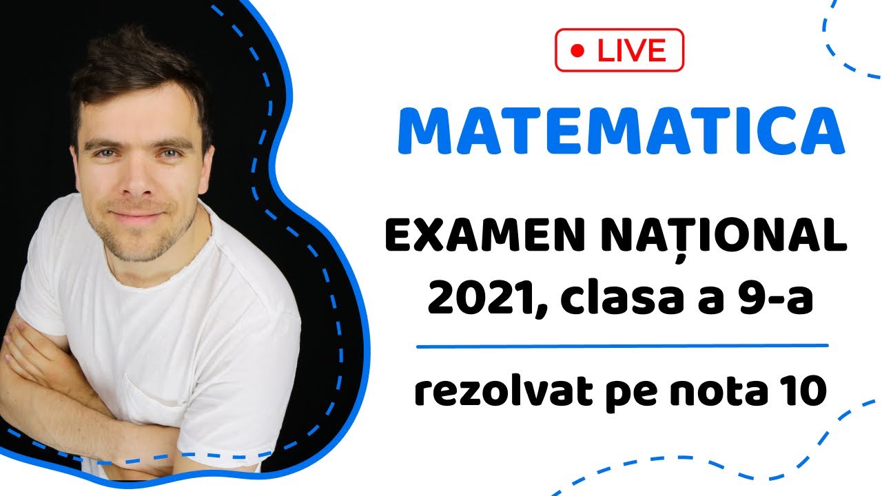 TEST MATEMATICA EXAMEN NAȚIONAL 2021, cl.9, rezolvat pe nota 10, explicat detaliat, sesiunea de baza