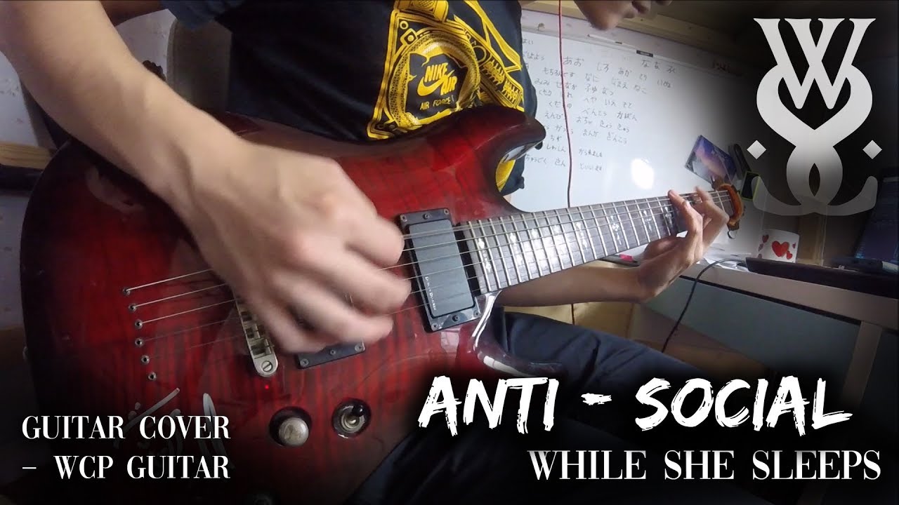 【 《 ANTI-SOCIAL 》／ While She Sleeps ／ So What?... 】 【 Full Guitar Cover 】BY WCP GUITAR
