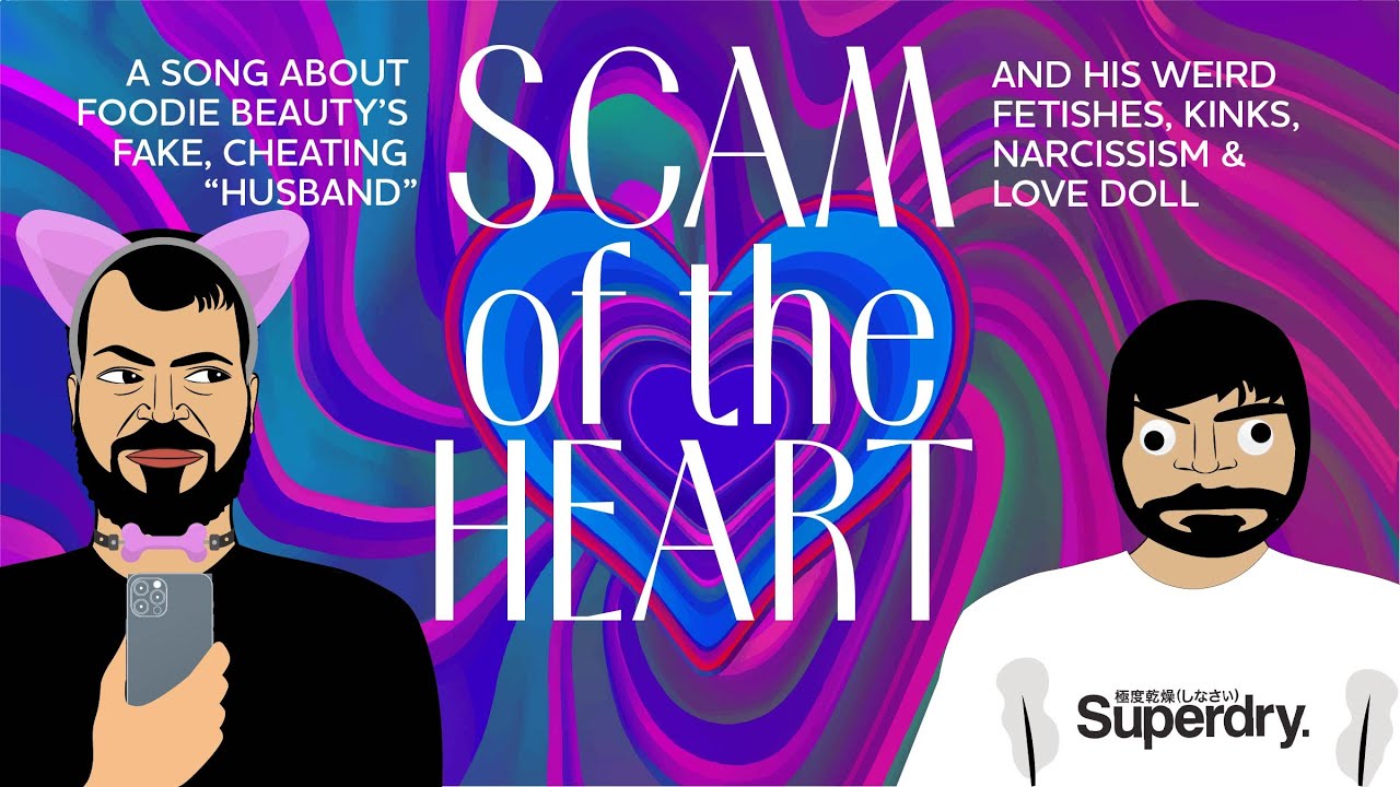 Scam of the Heart - A SONG ABOUT FOODIE BEAUTY'S FAKE, CHEATING 