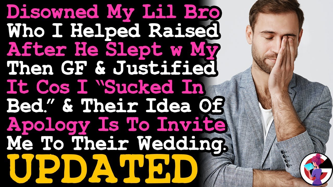 UPDATE Lil Bro's Idea Of Apologizing For Sleeping w/ My GF, Is Send Me An Invite To Their Wedding