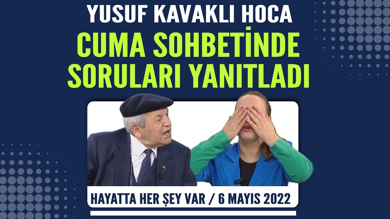 Yusuf Kavaklı Cuma sohbetinde soruları yanıtladı / Hayatta Her Şey Var 6 Mayıs 2022