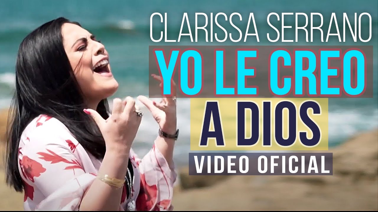 Yo le Creo a Dios [Video Oficial] Clarissa Serrano