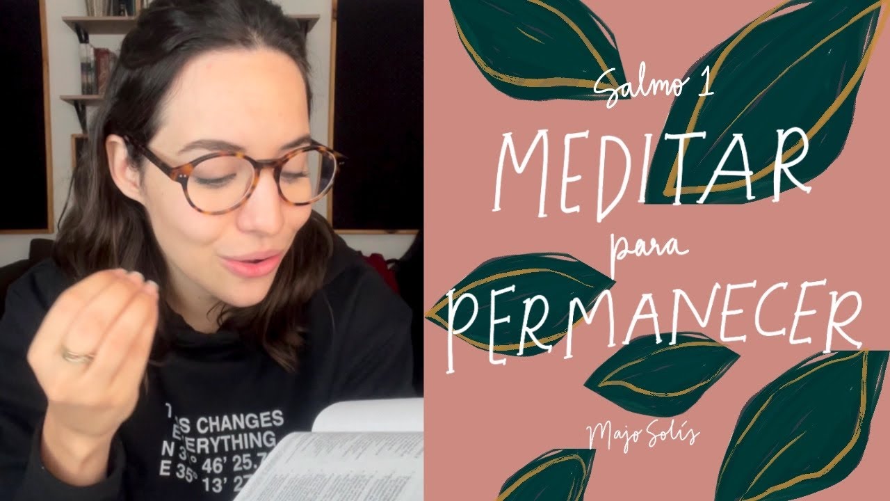 Meditar Para Permanecer. Salmo 1 - El Salmo De La Semana - Majo Solís