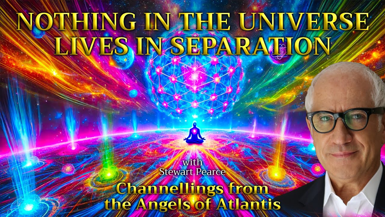 NOTHING IN THE UNIVERSE LIVES IN SEPARATION - Channelling from The Angels of Atlantis
