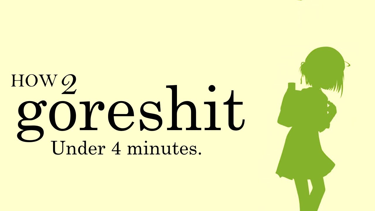 HOW 2 GORESHIT UNDER 4 MINUTES