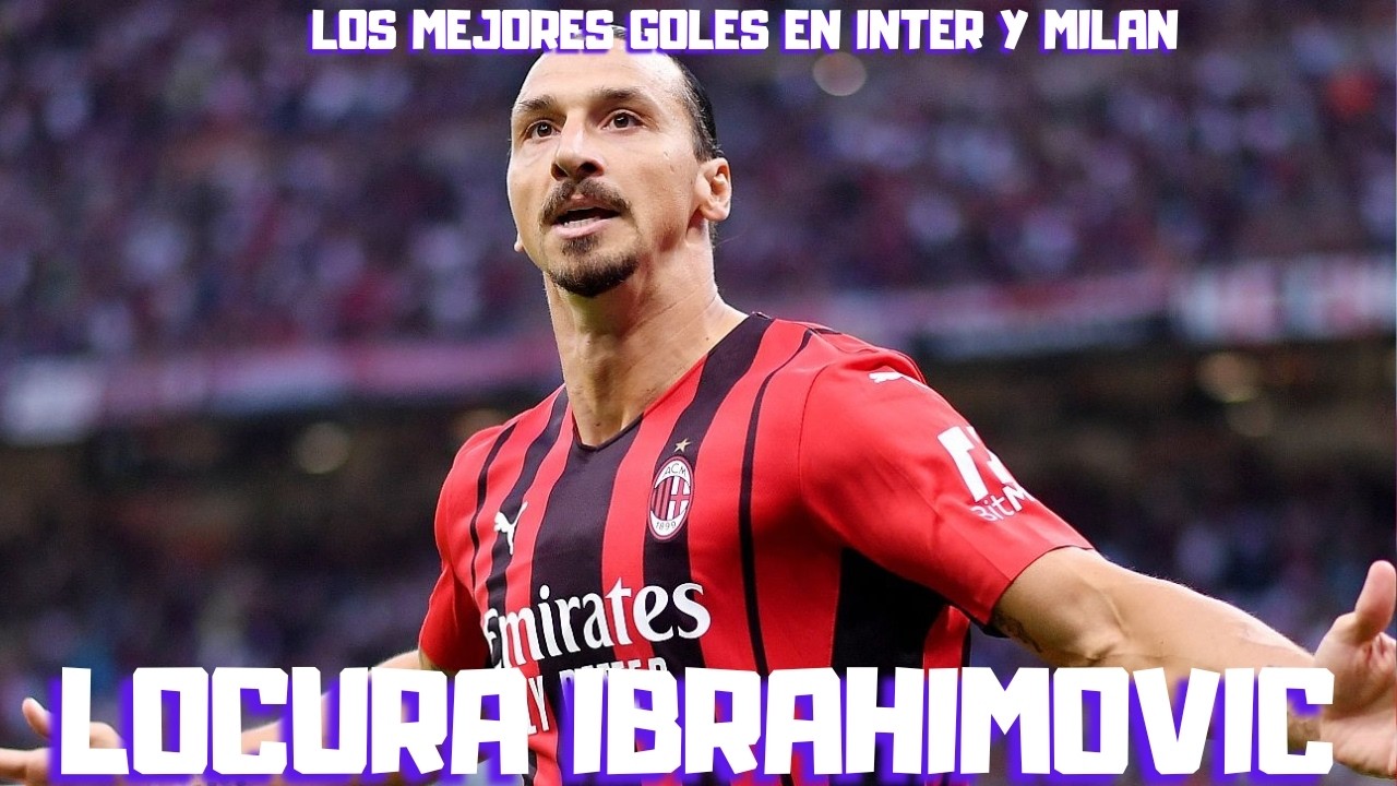 UNA LOCURA IBRAHIMOVIC, DISFRUTA SUS MEJORES GOLES EN INTER Y MILAN