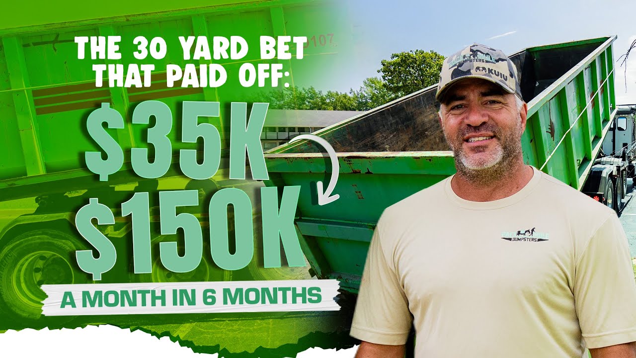 The 30 Yard Dumpster Rental Bet That Paid Off: $35K → $150K a month in 6 Months ( PART 1 )