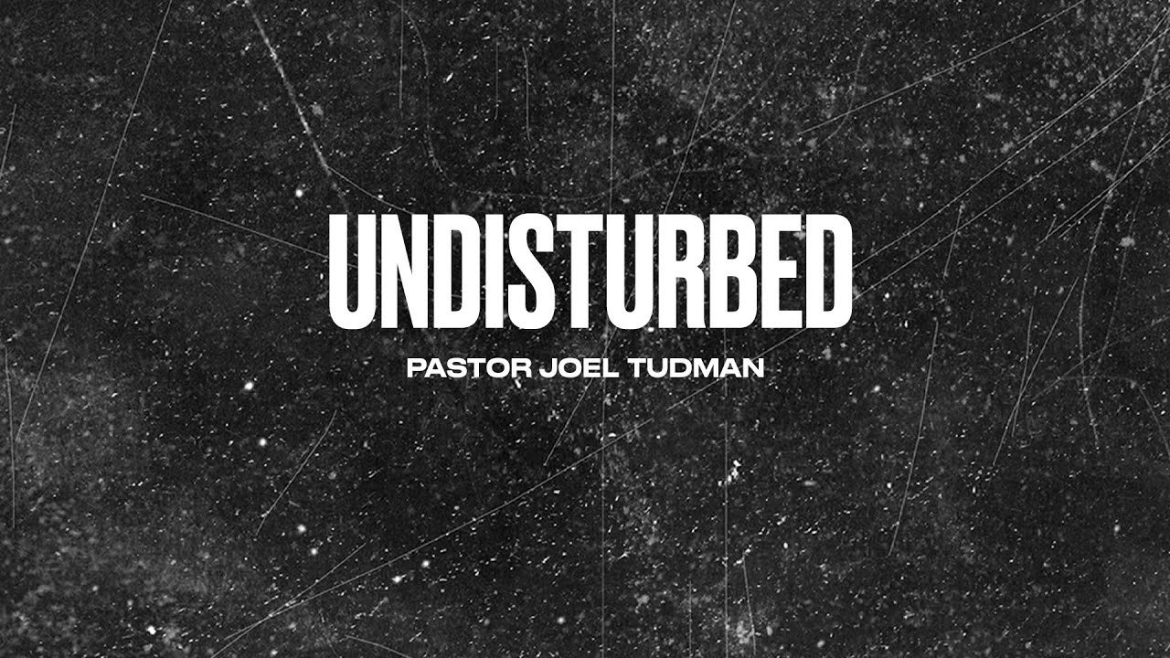Undisturbed - Pastor Joel Tudman | The Wheel Modern Adult Ministry [March 25, 2022]