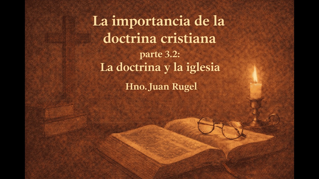 08. La importancia de la doctrina cristiana Parte 3.2: La doctrina y el creyente | Hno. Juan Rugel