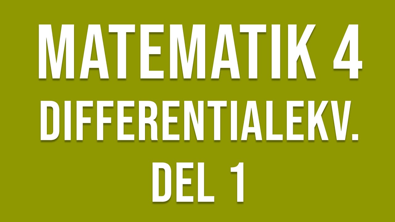 Matematik 4 - Derivata (del 6) - Differentialekvationer (del 1)