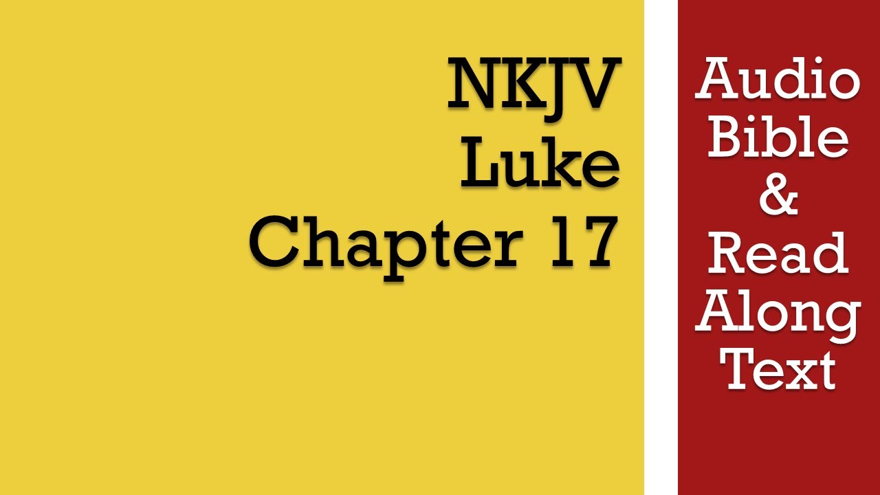 Луки 17 - NKJV (АудиоБиблия и текст)