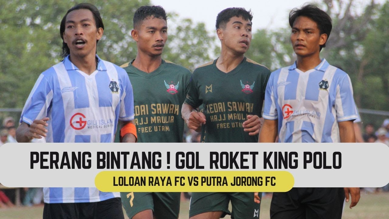 PERANG BINTANG ! GOL ROKET KING POLO  - LOLOAN RAYA FC VS PUTRA JORONG FC | LOLOAN CUP 1 2025