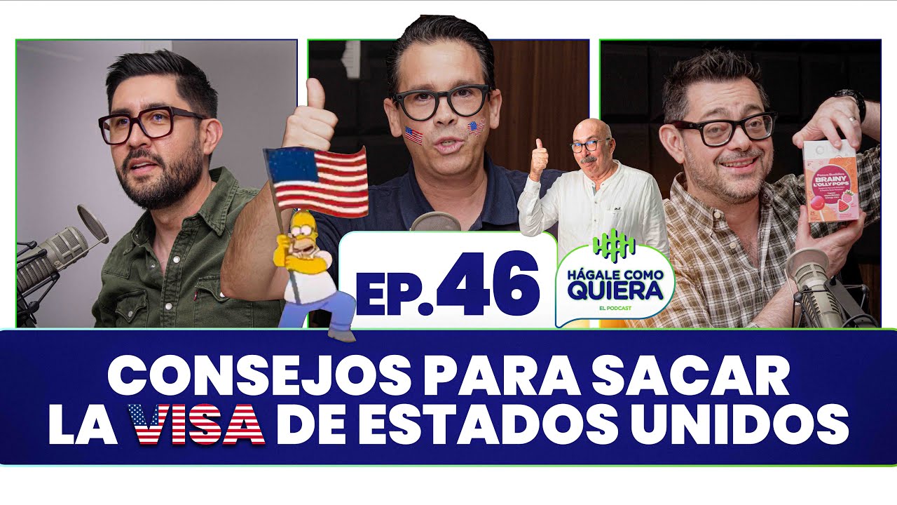Consejos para sacar la Visa de Estados Unidos. Ep. 46 | HÁGALE COMO QUIERA | #podcast
