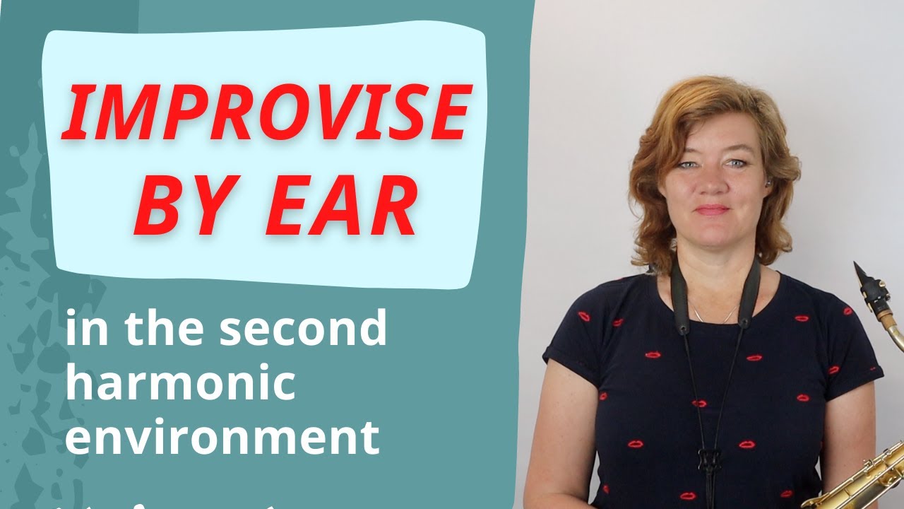 Improvise BY EAR: PLAY what you HEAR in the 2nd harmonic environment