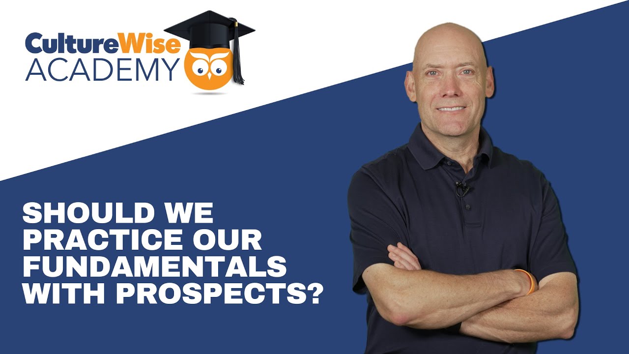 Should We Practice Our CultureWise Fundamentals With Our Prospects?
