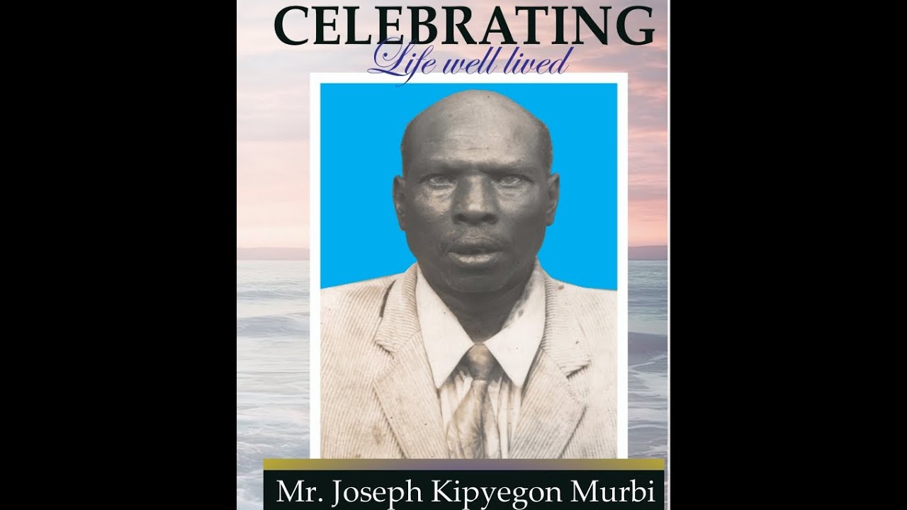 CELEBRATING Life well lived Mr. Joseph Kipyegon Murbi (Chemosot)