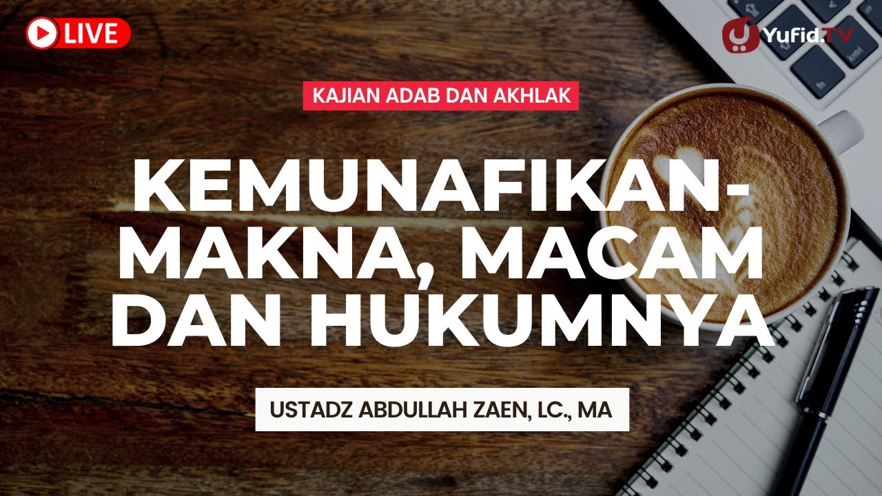 LIVE - Ustadz Abdullah Zaen, Lc., MA - Kemunafikan - Makna, Macam dan Hukumnya
