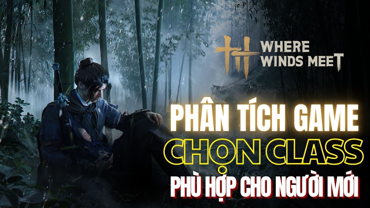 Where Winds Meet: Tất Tần Tật Trước Khi Chơi – Cốt Truyện, Hệ Võ Công Và Bí Ẩn Thế Giới Mở!