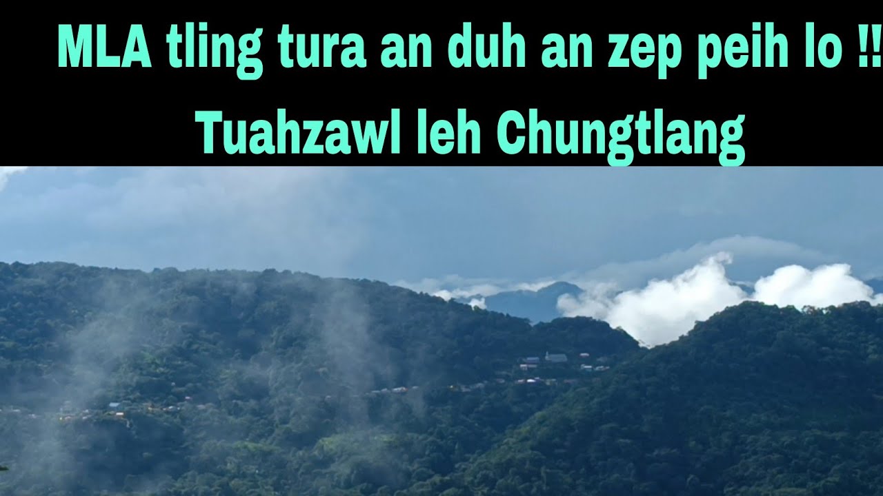 MLA tling tura an duh an zep peih lo  !!! Tuahzawl leh Chungtlang.