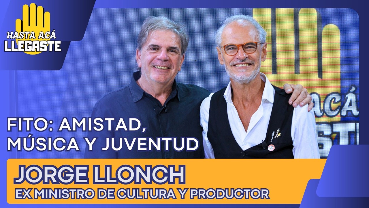 HASTA ACÁ LLEGASTE | FITO: AMISTAD, MÚSICA Y JUVENTUD CON JORGE LLONCH