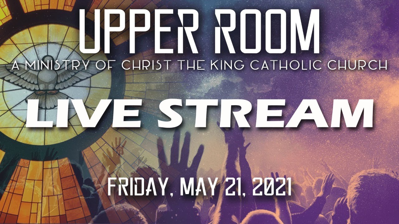 Upper Room LIVE from Christ the King Ann Arbor - May 21, 2021