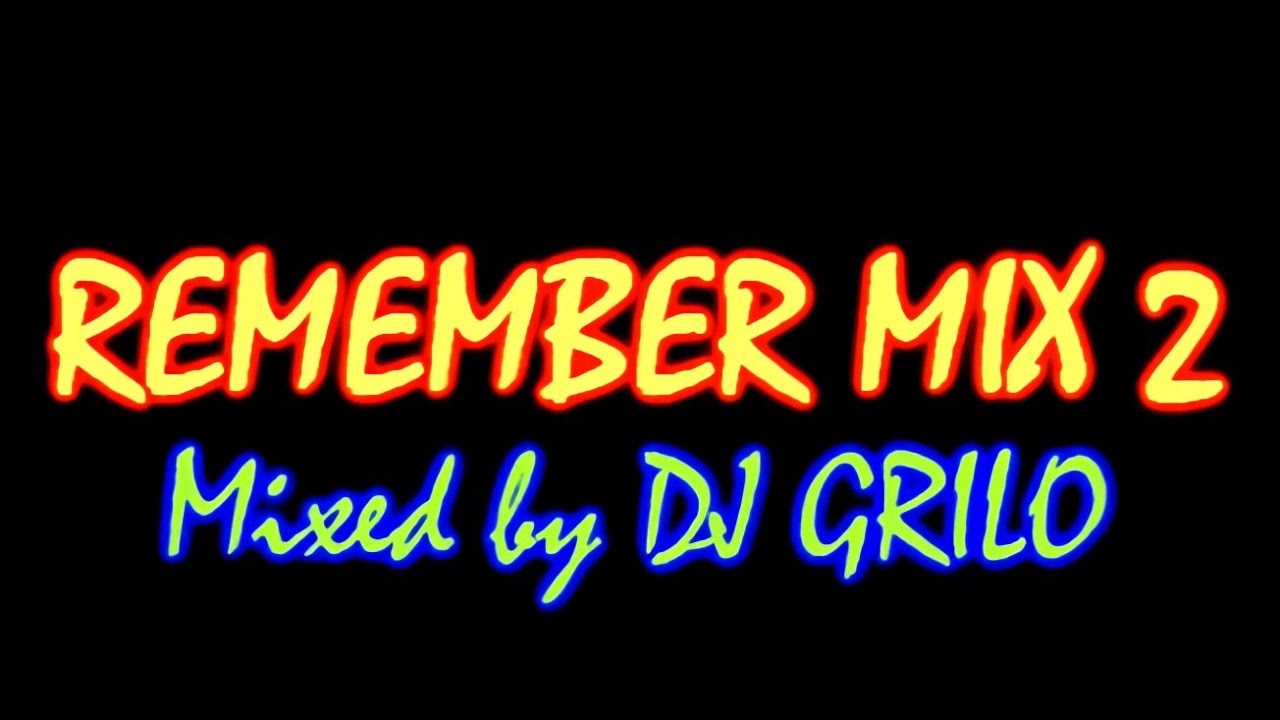 DJ Grilo - Remember Mix 2 (Videomix by DJ Grilo)