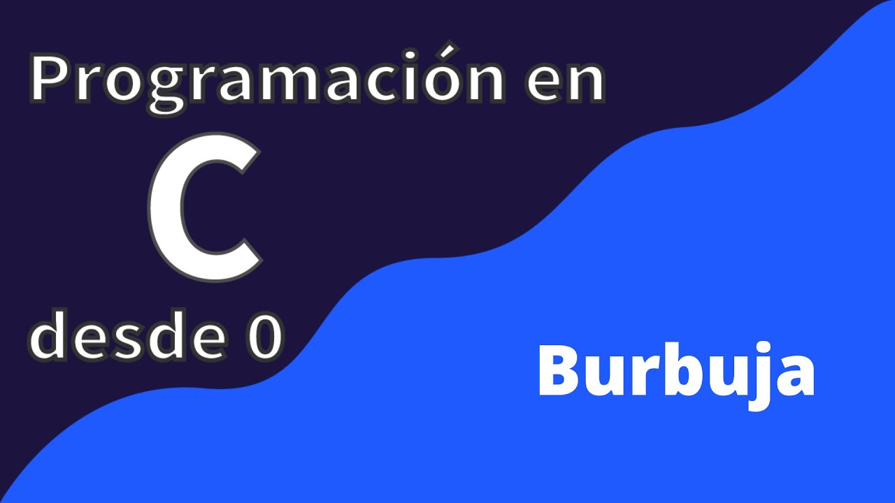 37.  Burbuja | Algoritmo de ordenamiento | Programación en C desde cero