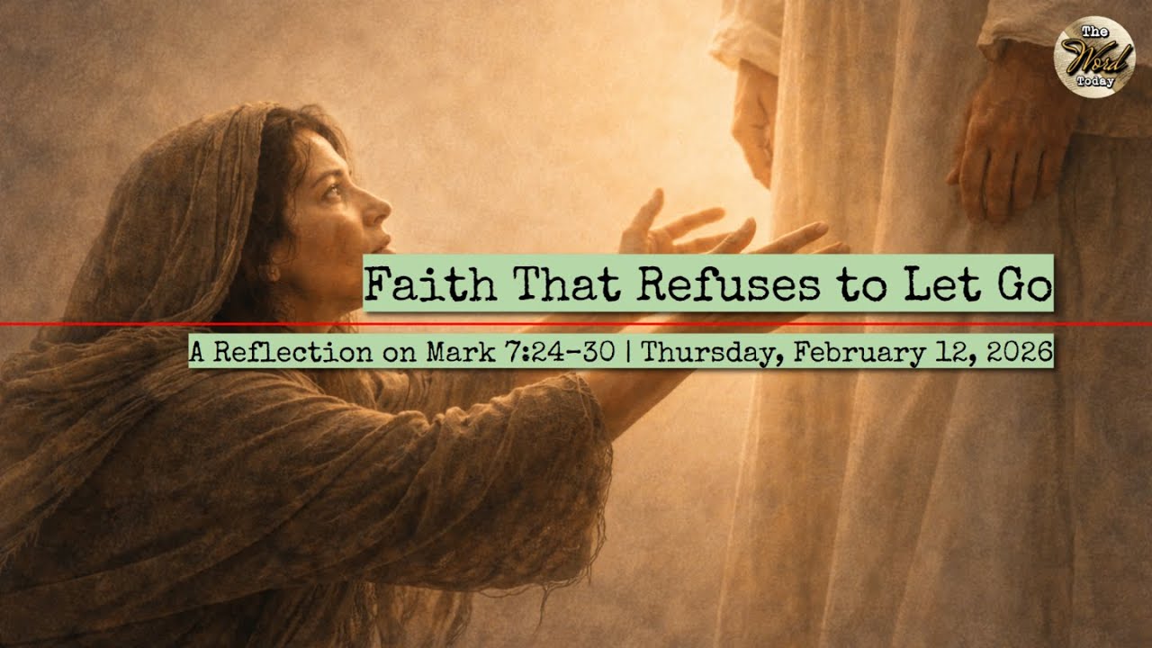 Faith That Refuses to Let Go – A Reflection on Mark 7:24–30 | Thursday, February 12, 2026