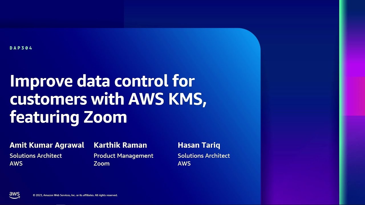 AWS re:Inforce 2023 - Improve data control for customers with AWS KMS, featuring Zoom (DAP304)