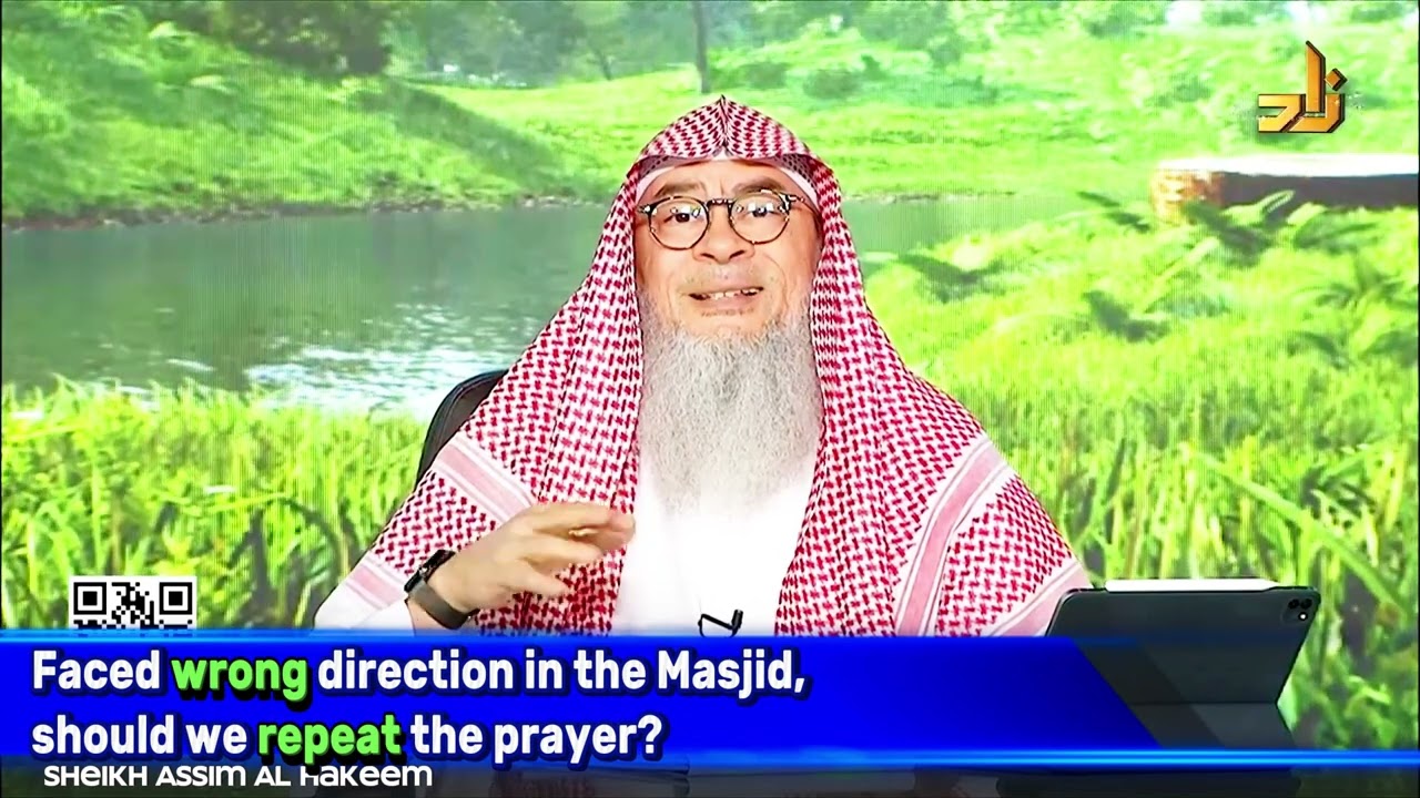 Faced wrong direction in the Masjid, should we repeat prayer? assim al hakeem JAL