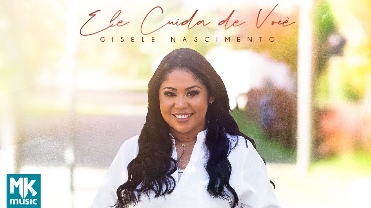 Gisele Nascimento - Ele Cuida de Você (Clipe Oficial MK Music)