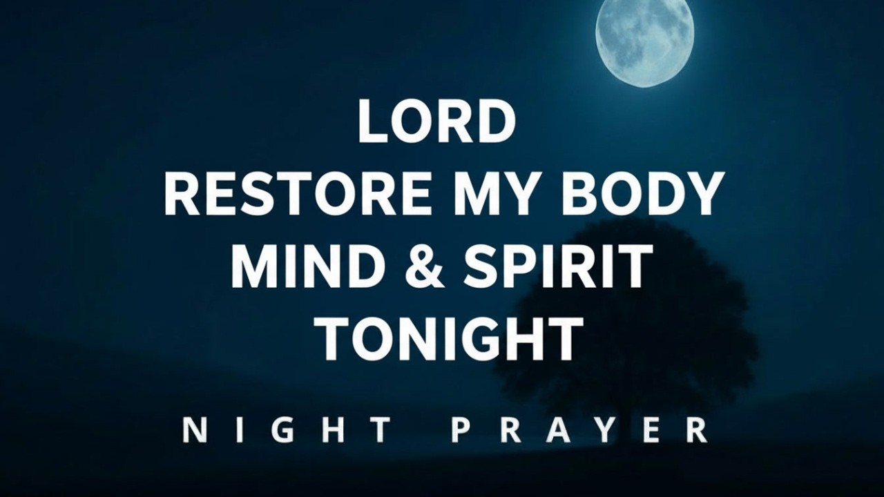 God, Restore My Body, Mind, and Spirit As I Rest Tonight | Night Prayer