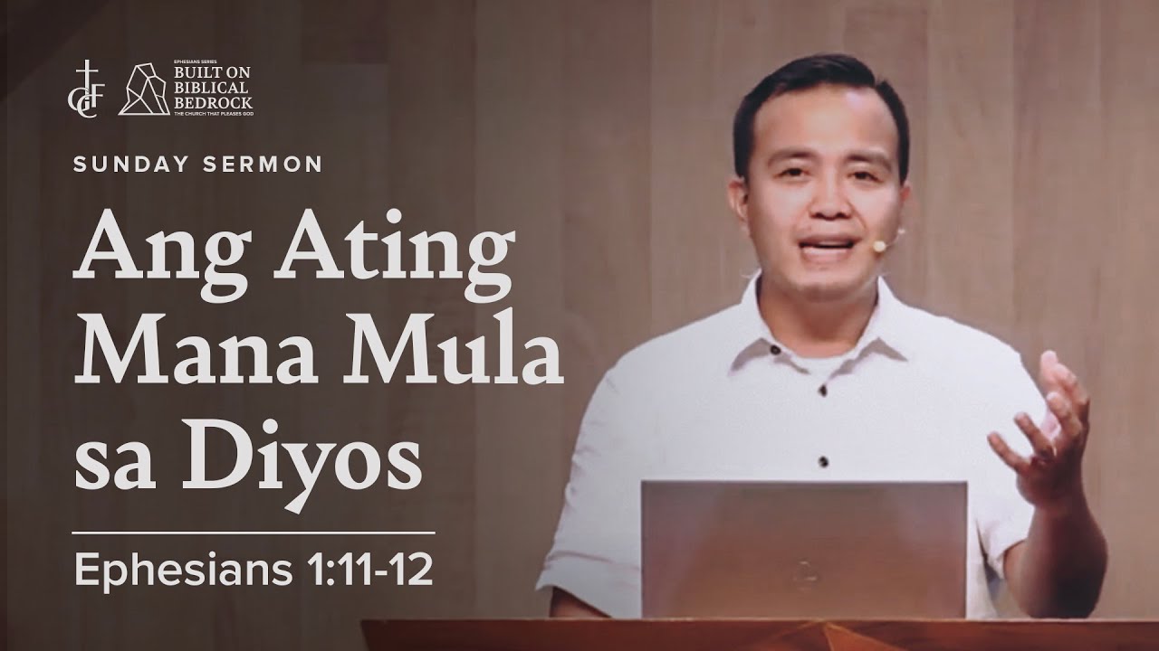 Sunday Sermon • Ephesians 1:11-12 • Ang Ating Mana Mula sa Diyos