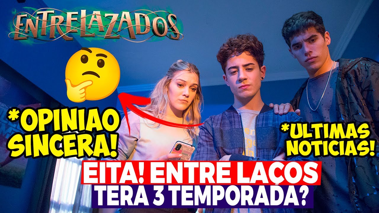 QUANDO ESTREIA A 3 TEMPORADA DE ENTRE LA&Ccedil;OS? OPINI&Atilde;O SINCERA+ ULTIMAS INFORMA&Ccedil;&Otilde;ES!