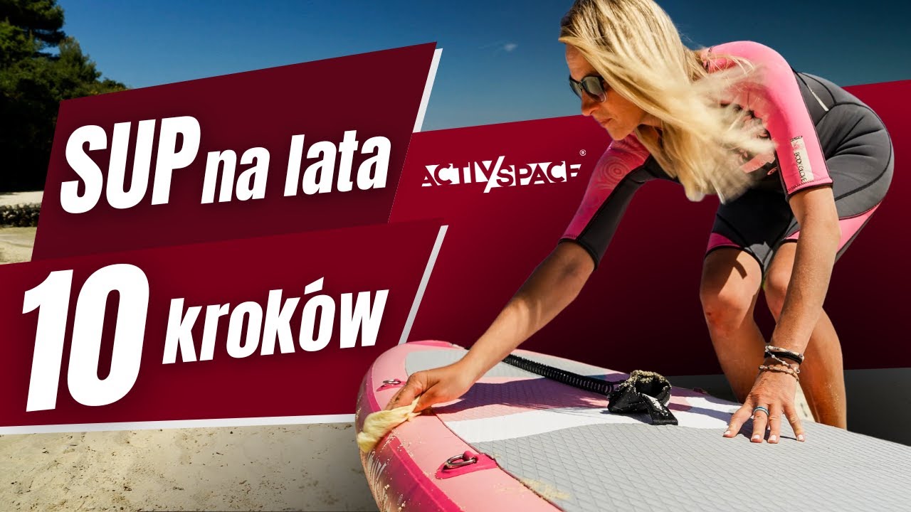 Jak Dbać o Deskę SUP – 10 Najważniejszych wskazówek na długowieczność Twojej deski SUP