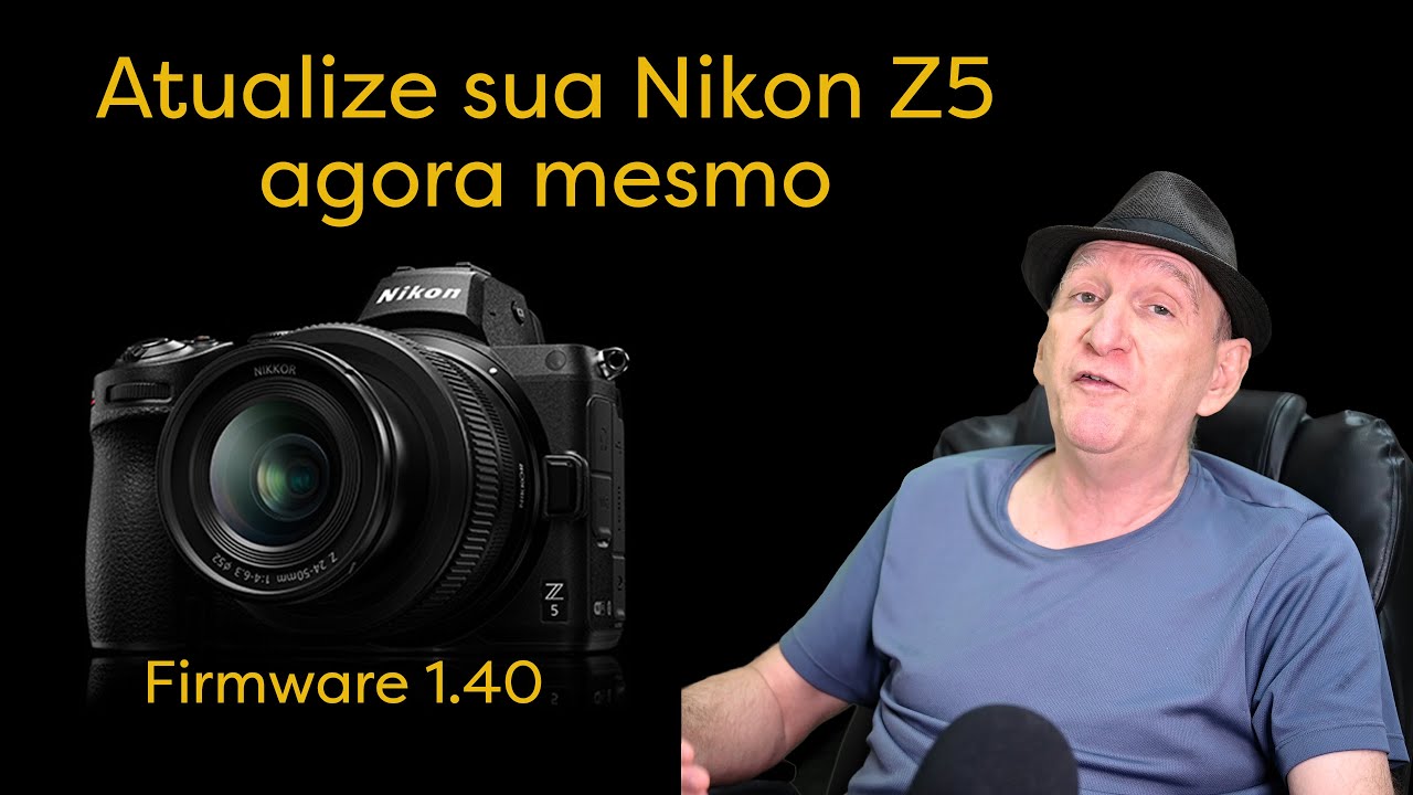 Atualização da Nikon Z5 - atualize já...