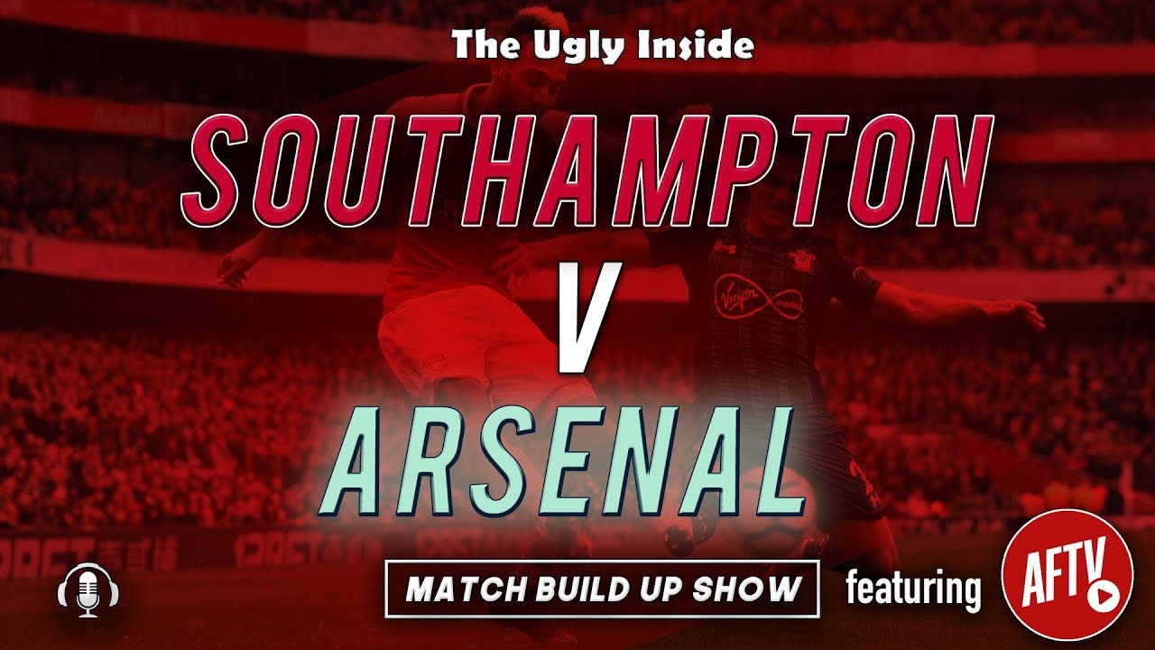MATCH BUILD UP SHOW: Southampton vs Arsenal | The Ugly Inside