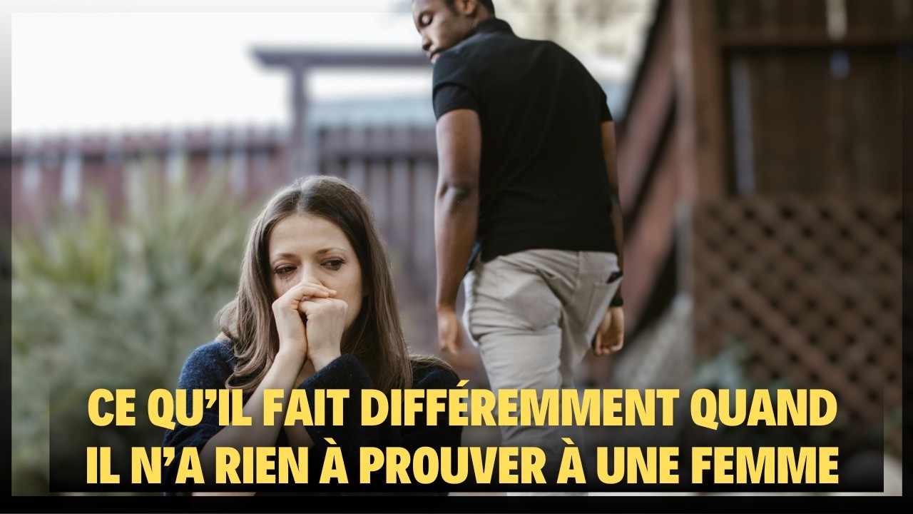 Ce qu’un HOMME Fait Différemment Quand Il n’a Rien à PROUVER à une FEMME