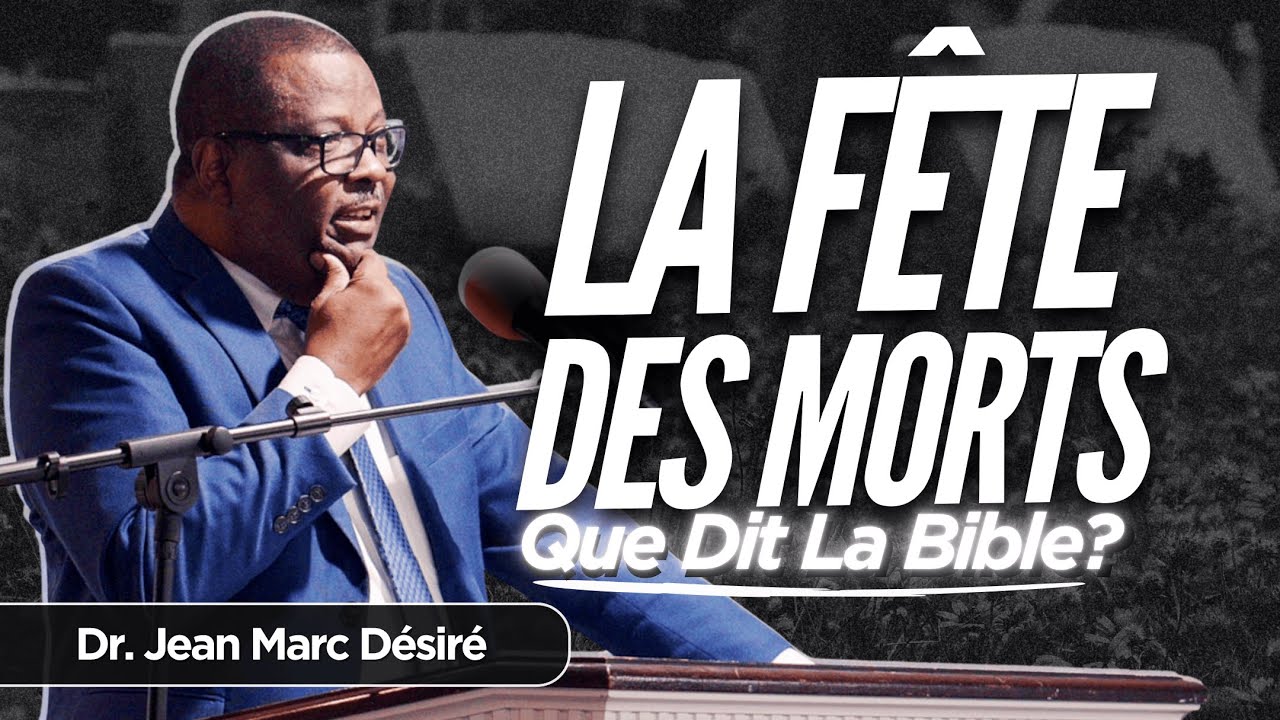 QUE DIT LA BIBLE SUR LA FÊTE DES MORTS? | Étude Biblique | Dr. Jean Marc Désiré