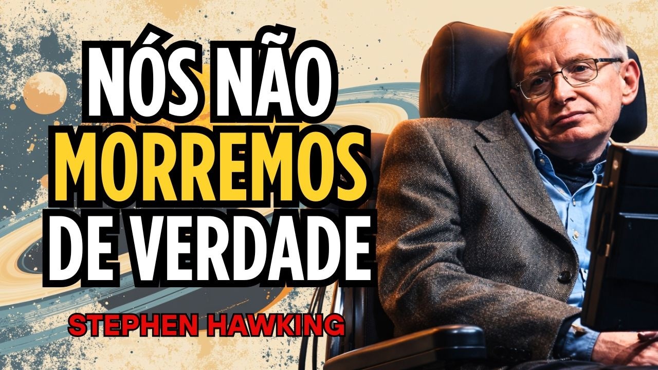 Nós Não Morremos de Verdade — O Que Stephen Hawking Descobriu