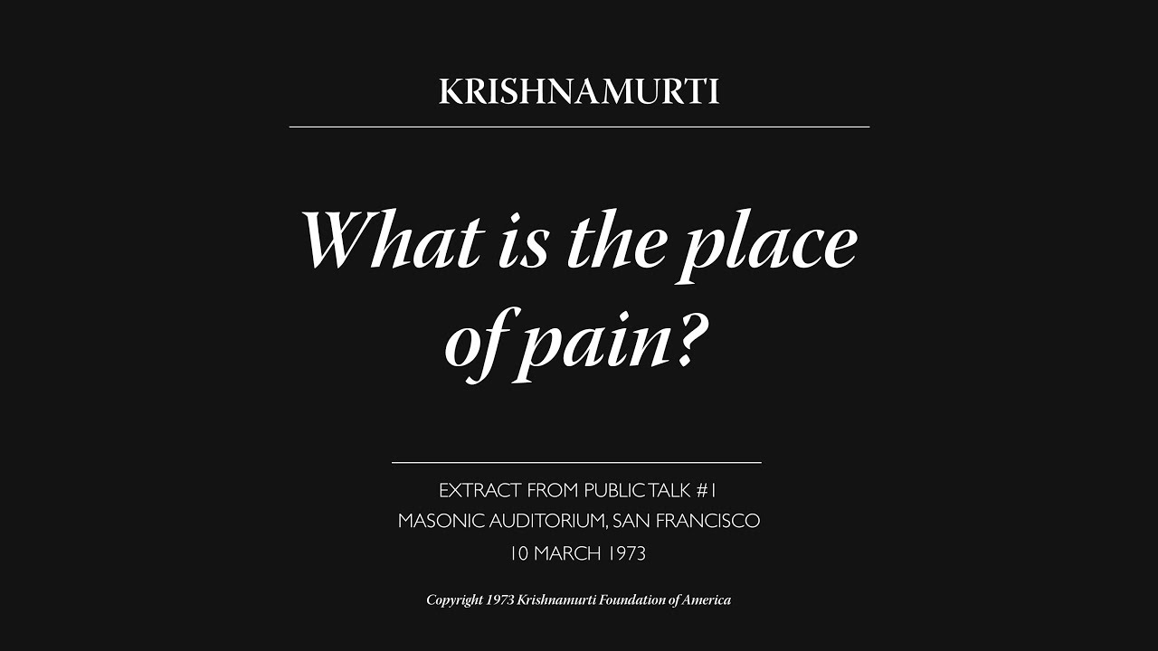 What is the place of pain? | J. Krishnamurti