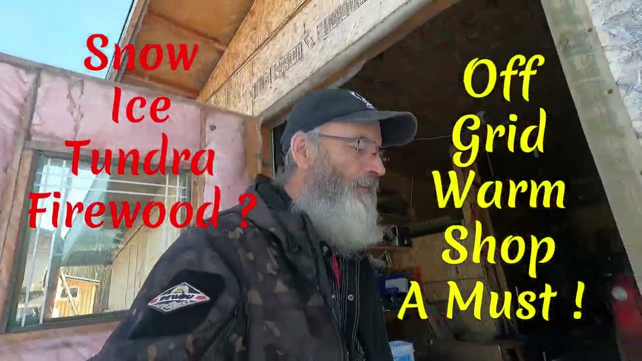 Tundra Logging Cabin Firewood, Creating A Freer Off Grid Life S5,E08