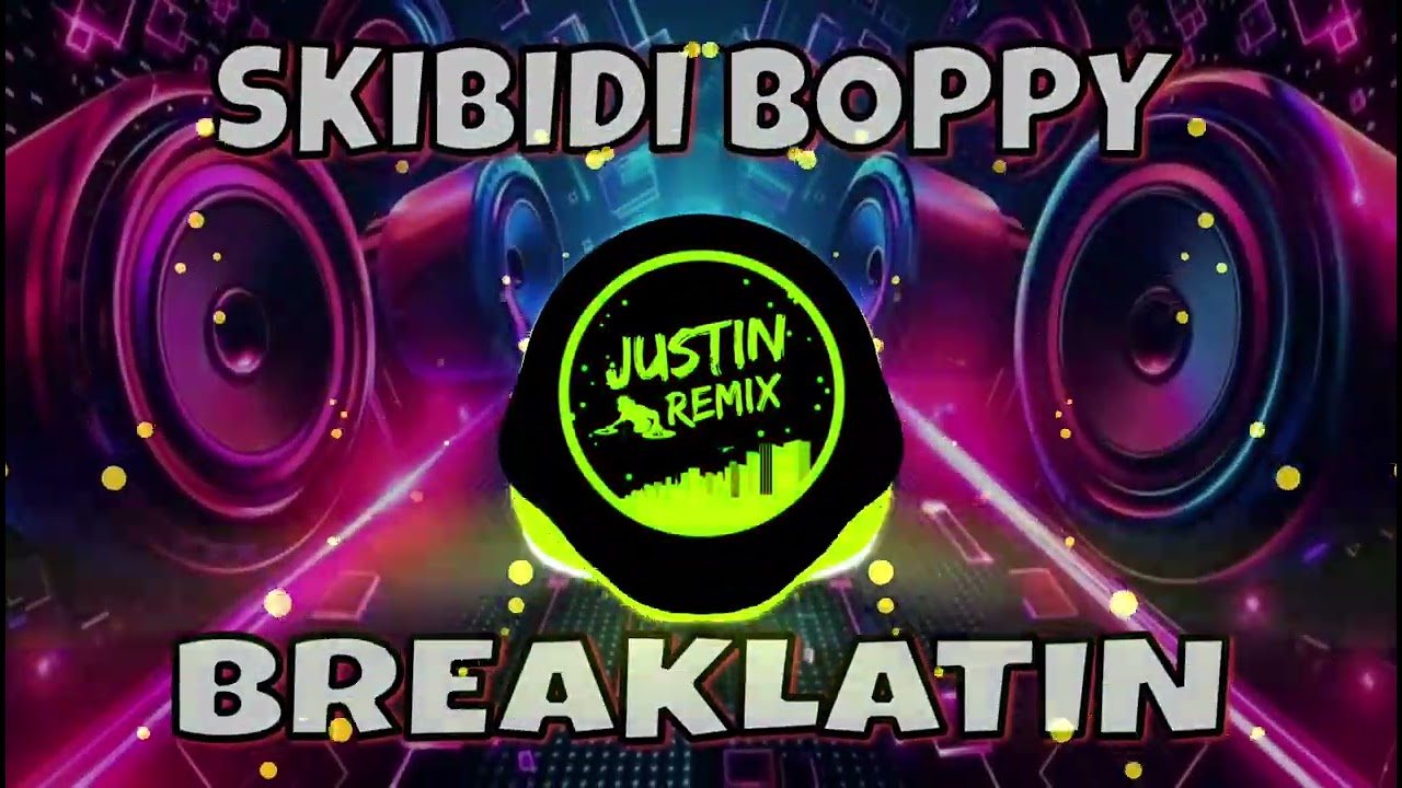 SKIBIDI BOPPY NEW BREAKLATIN JUSTIN REMIX
