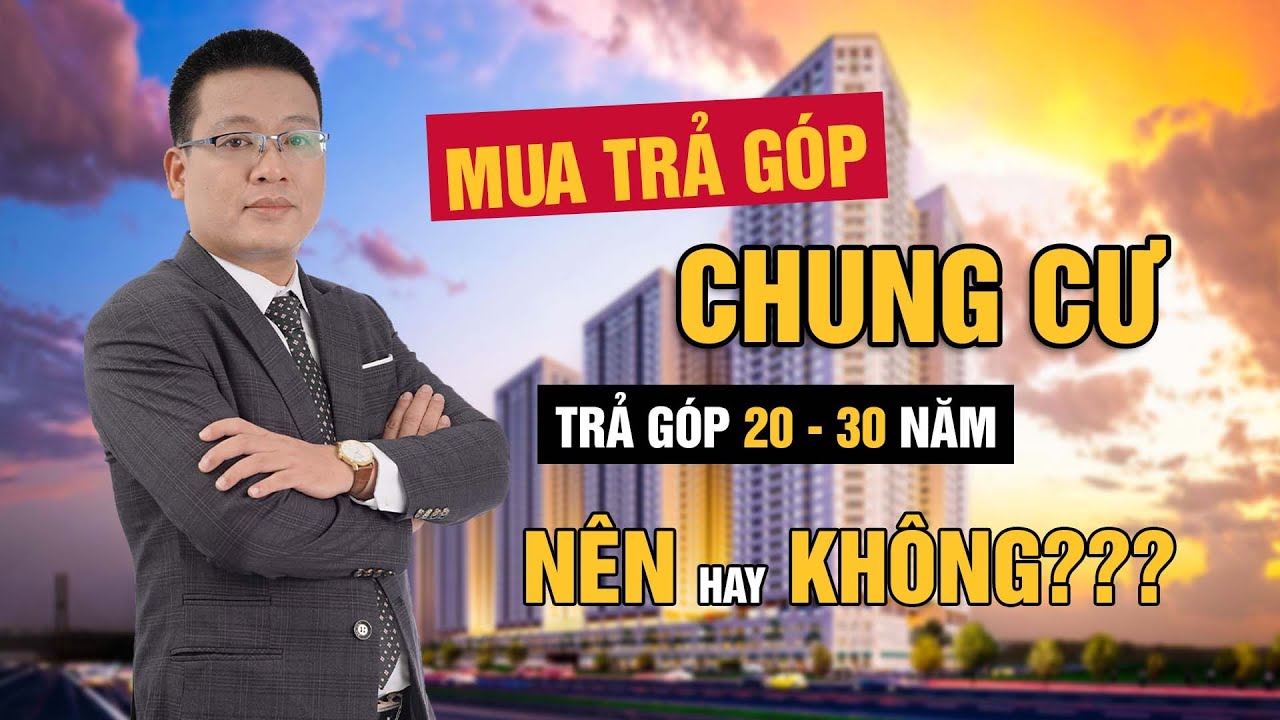 Mua trả góp Chung cư - động lực hay gánh nặng