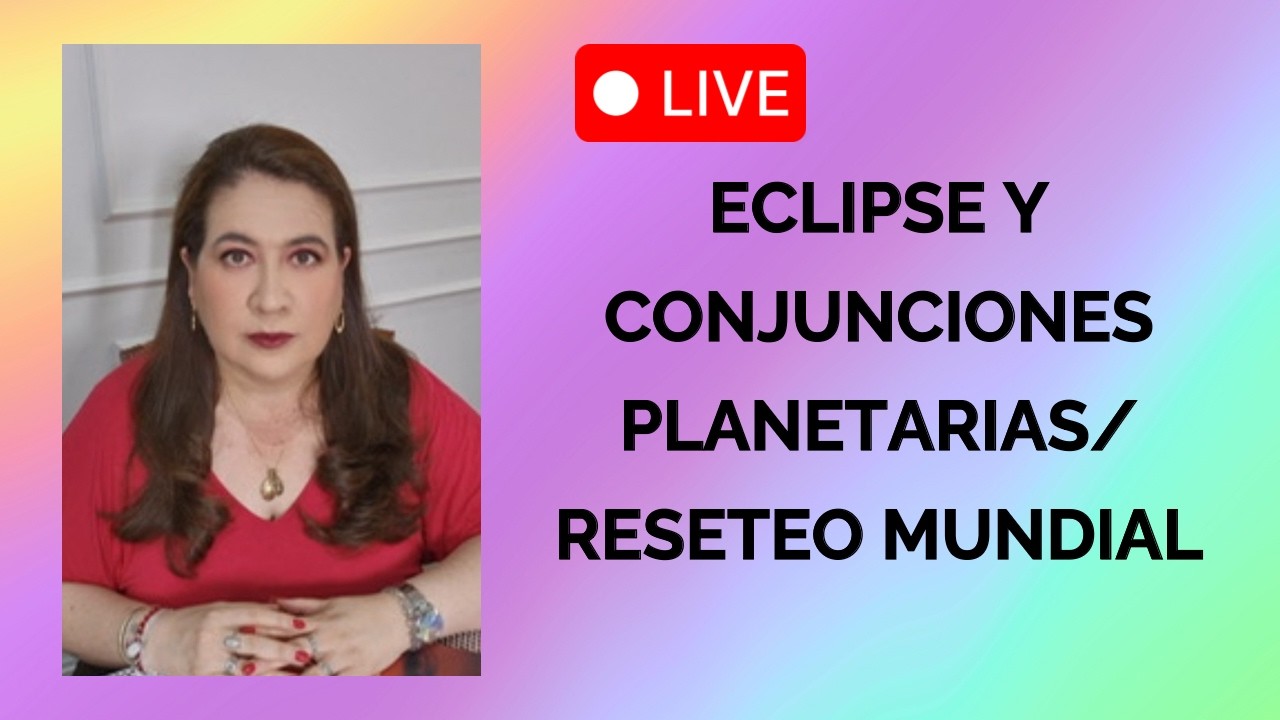 ECLIPSE Y CONJUNCIONES PLANETARIAS/ RESETEO MUNDIAL